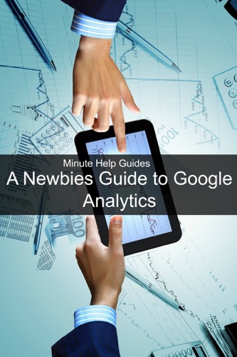 A Newbies Guide to Google Analytics