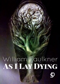 faulkner s as i lay dying techniques faulkner s as i lay dying techniques