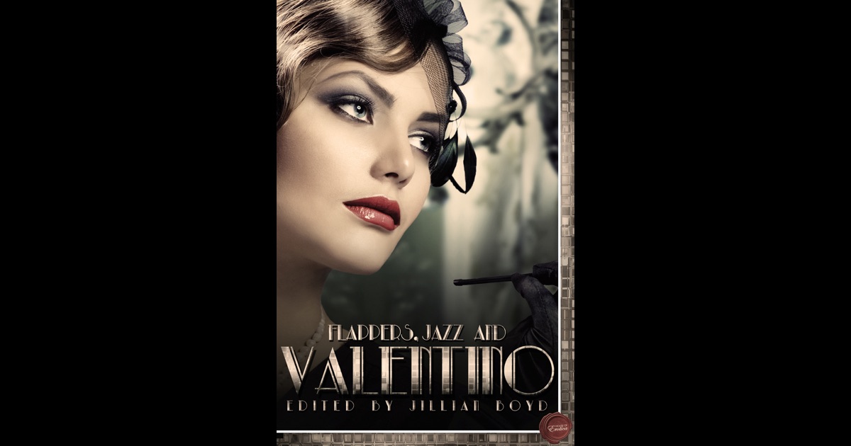 Flappers, Jazz and Valentino by Jillian Boyd, Lola White, <b>Brent Archer</b>, ... - 1200x630bf