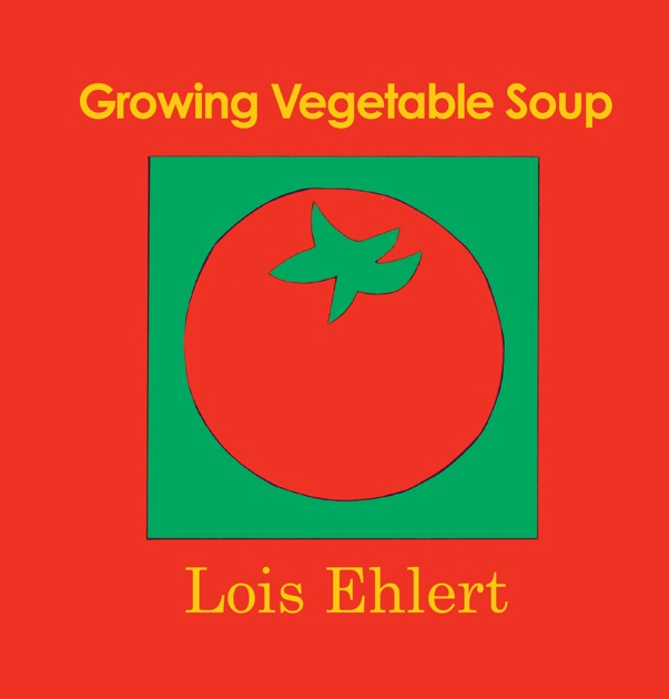 Growing Vegetable Soup by Lois Ehlert on iBooks