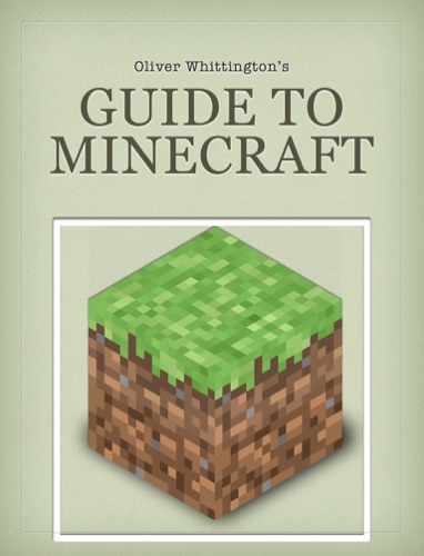 Oliver Whittingtons Guide to Minecraft