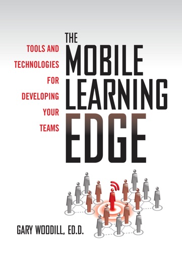 The Mobile Learning Edge Tools and Technologies for Developing Your Teams