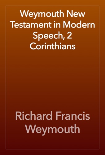 Weymouth New Testament in Modern Speech 2 Corinthians