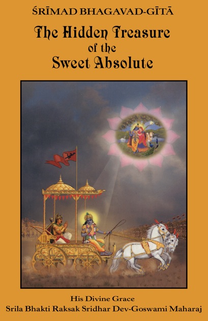 srimad bhagavad gita the hidden treasure Description srimad bhagavad gita: the hidden treasure of the sweet absolute by srila bhakti rakshak sridhar dev-goswami maharaja srila b r sridhar maharaja’s brilliant presentation of the bhagavad-gita is one of his most treasured and cherished works, translated into many world languages. srimad bhagavad gita the hidden treasure Description srimad bhagavad gita: the hidden treasure of the sweet absolute by srila bhakti rakshak sridhar dev-goswami maharaja srila b r sridhar maharaja’s brilliant presentation of the bhagavad-gita is one of his most treasured and cherished works, translated into many world languages.