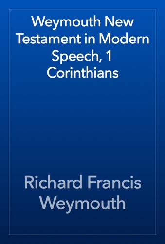 Weymouth New Testament in Modern Speech 1 Corinthians