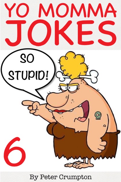 Yo Momma So Stupid Jokes by Peter Crumpton on iBooks Yo Momma So Stupid Jokes by Peter Crumpton on iBooks