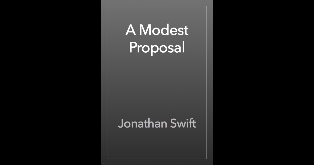 irony in jonathan swifts a modest proposal A modest proposal for preventing the by jonathan swift edited and annotated by jack lynch swift was irish, and though he much preferred living in england. irony in jonathan swifts a modest proposal A modest proposal for preventing the by jonathan swift edited and annotated by jack lynch swift was irish, and though he much preferred living in england.