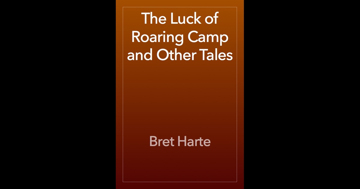 the luck of roaring camp essays the luck of roaring camp essays
