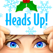Heads Up! Heads Up!