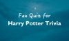 Fan Quiz for Harry Potter Trivia harry potter quiz 