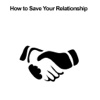 How to Save Your Relationship relationship 
