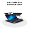 How to Start A Niche Business On Internet start internet cafe 