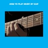 How To Play Music By Ear+ ear music training