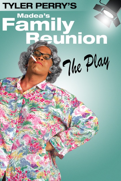 Tyler Perry's Madea's Family Reunion - The Play on iTunes